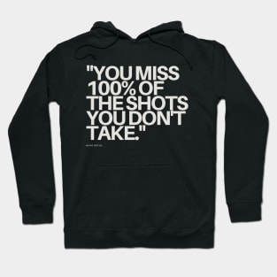 "You miss 100% of the shots you don't take." - Wayne Gretzky Motivational Quote Hoodie